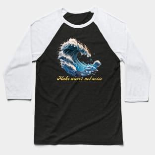 Make Waves, Not Noise Baseball T-Shirt